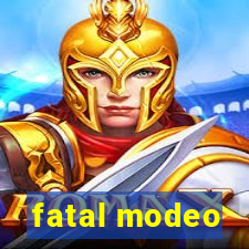 fatal modeo