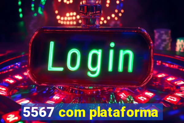 5567 com plataforma