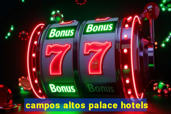 campos altos palace hotels