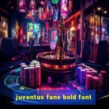 juventus fans bold font