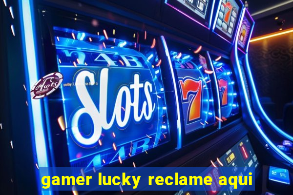 gamer lucky reclame aqui