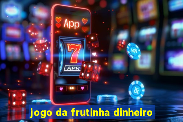 jogo da frutinha dinheiro