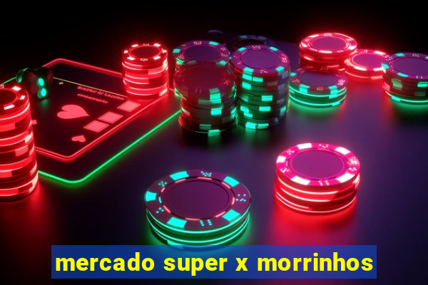 mercado super x morrinhos