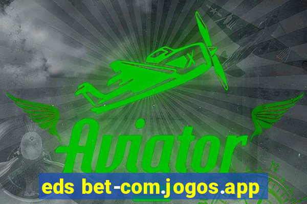 eds bet-com.jogos.app