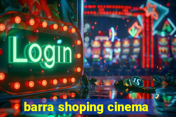 barra shoping cinema