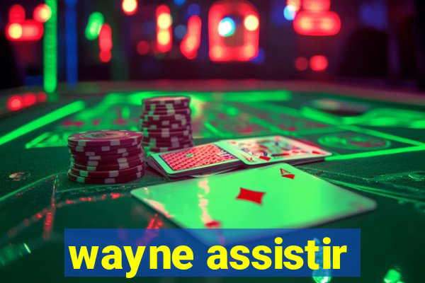 wayne assistir