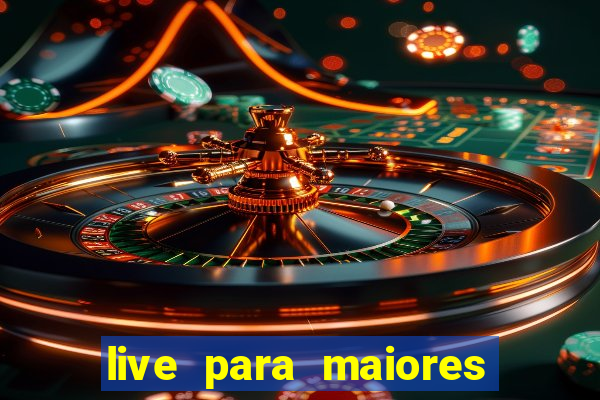 live para maiores de 18