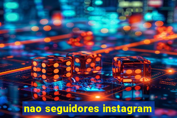 nao seguidores instagram