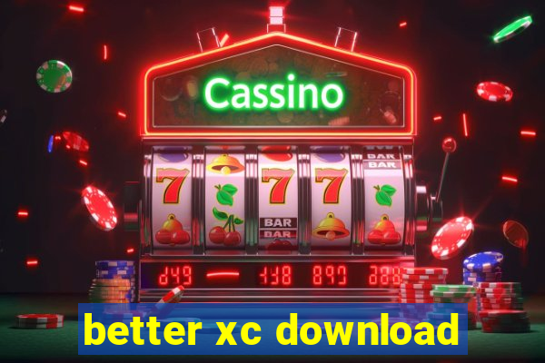 better xc download