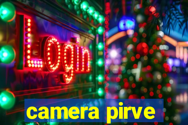 camera pirve