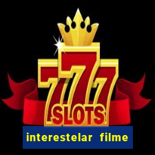 interestelar filme completo dublado telegram interestelar