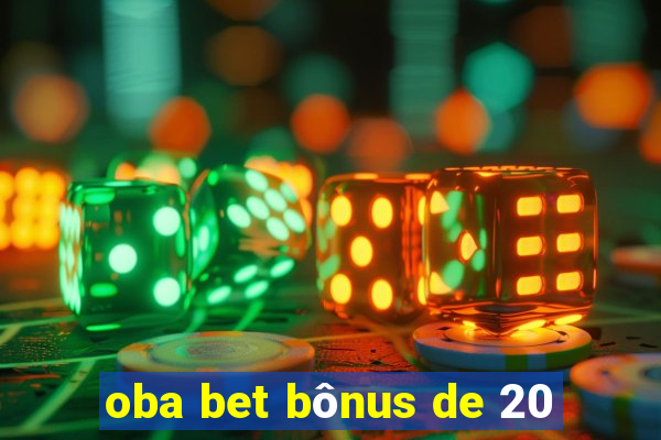 oba bet bônus de 20