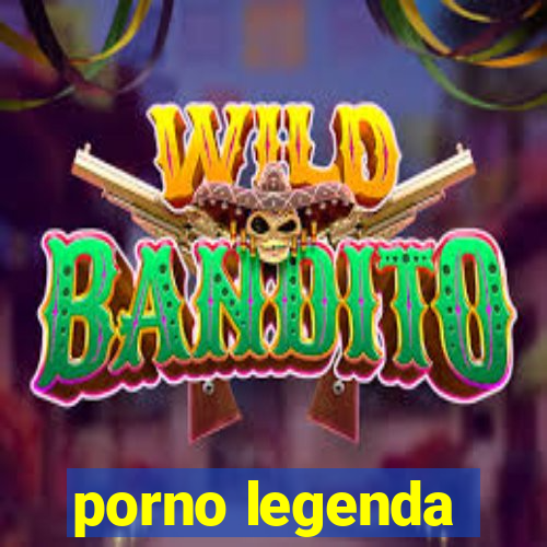 porno legenda