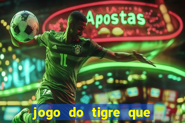 jogo do tigre que da 30 reais no cadastro