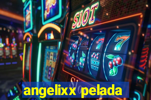 angelixx pelada