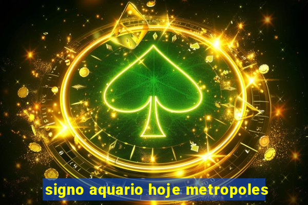 signo aquario hoje metropoles