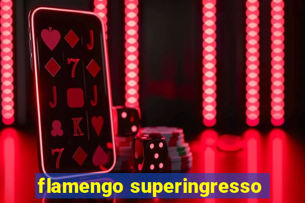 flamengo superingresso