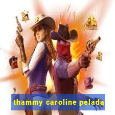 thammy caroline pelada