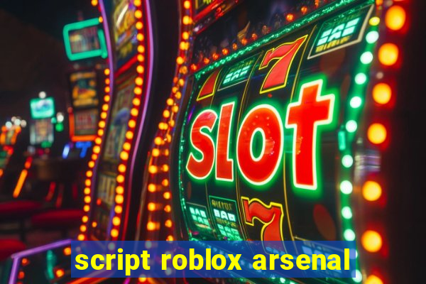 script roblox arsenal