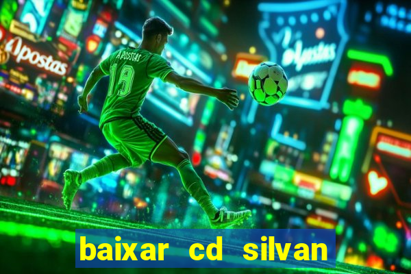 baixar cd silvan santos 茅 hoje