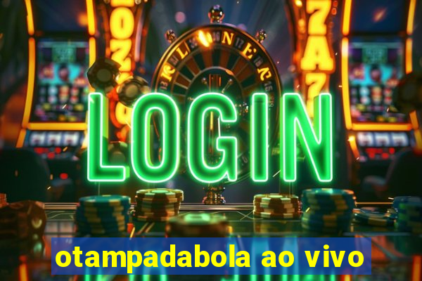 otampadabola ao vivo