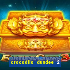 crocodilo dundee 2 filme completo dublado