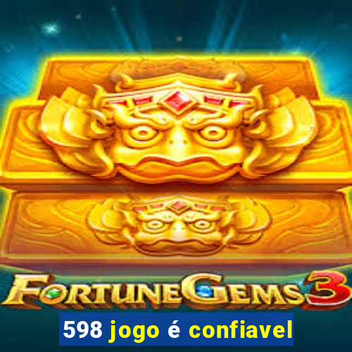 598 jogo é confiavel