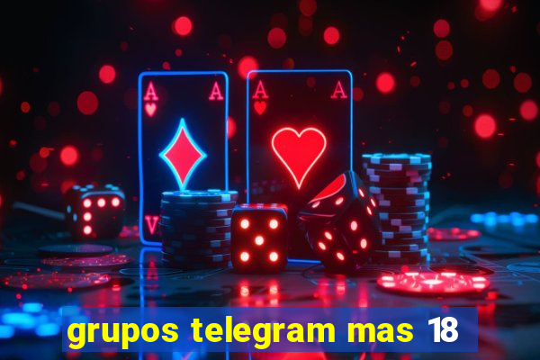 grupos telegram mas 18