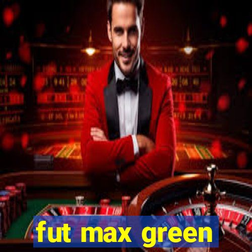 fut max green