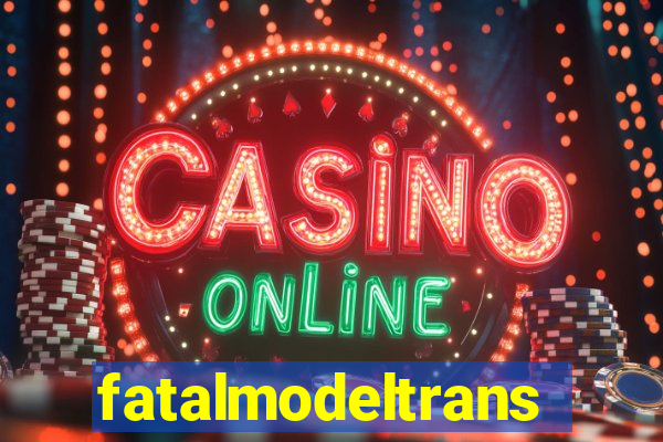 fatalmodeltransex