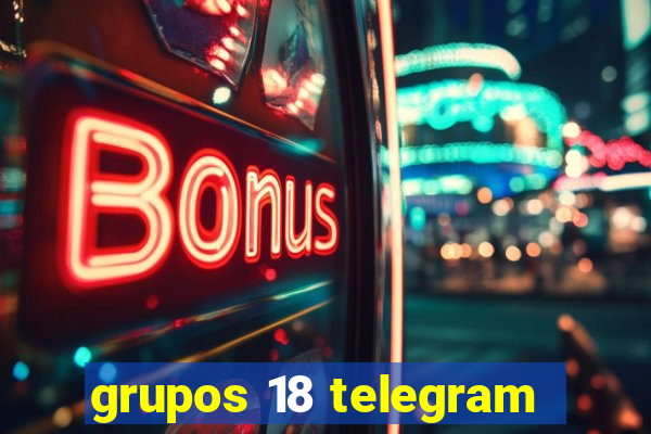 grupos 18 telegram