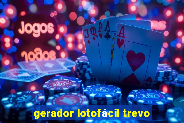 gerador lotofácil trevo