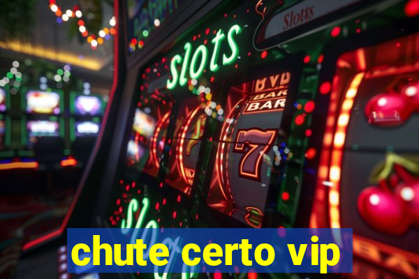 chute certo vip