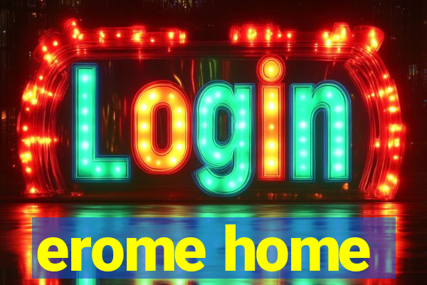 erome home