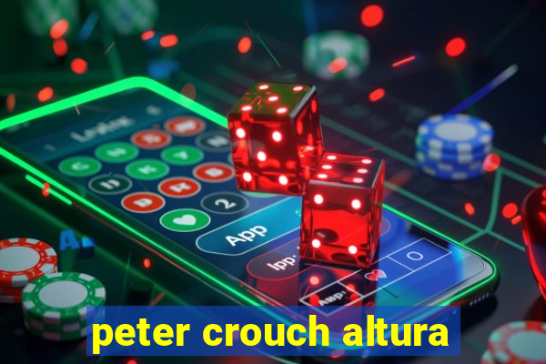 peter crouch altura