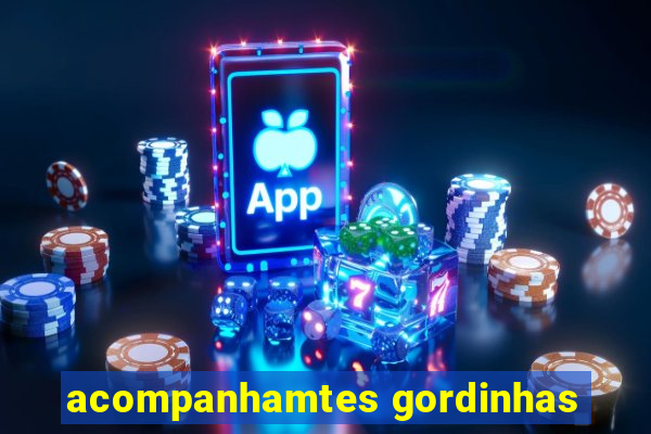 acompanhamtes gordinhas