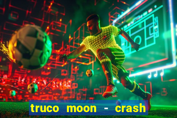 truco moon - crash & poker