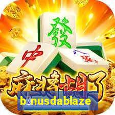 b么nusdablaze