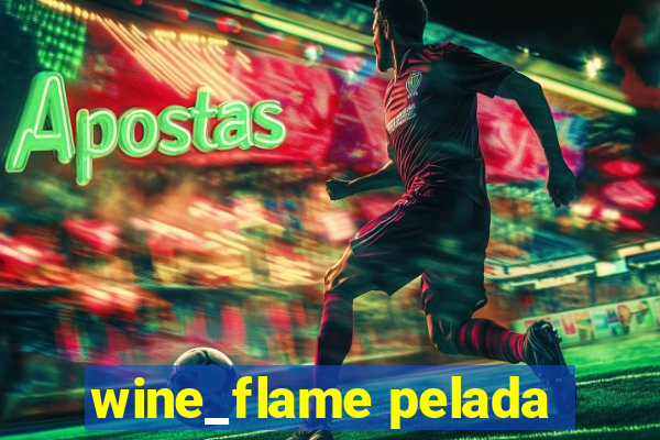 wine_flame pelada