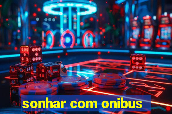 sonhar com onibus