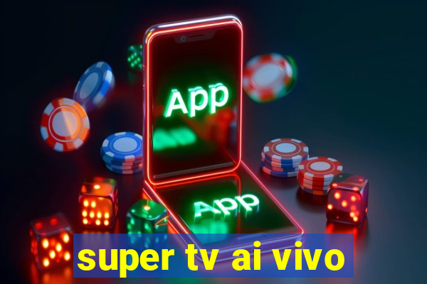 super tv ai vivo