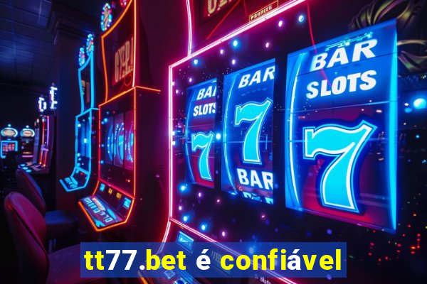 tt77.bet é confiável