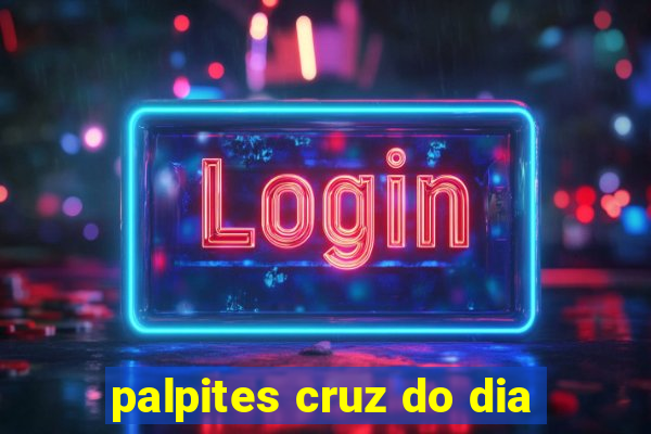 palpites cruz do dia