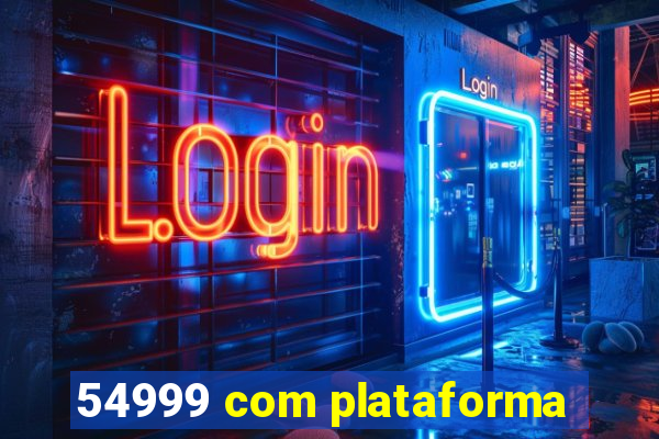 54999 com plataforma