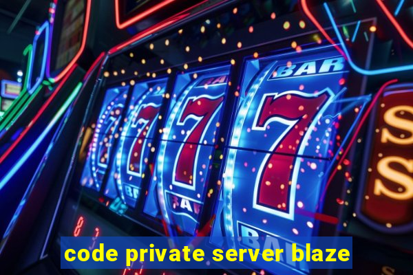 code private server blaze