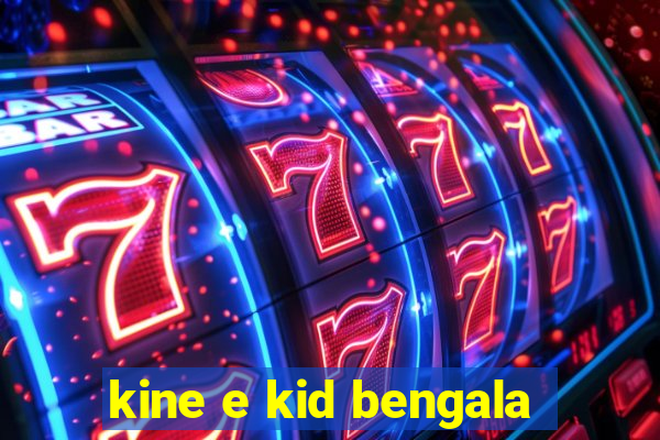 kine e kid bengala