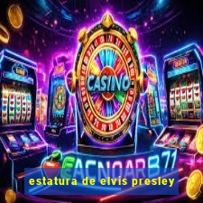 estatura de elvis presley