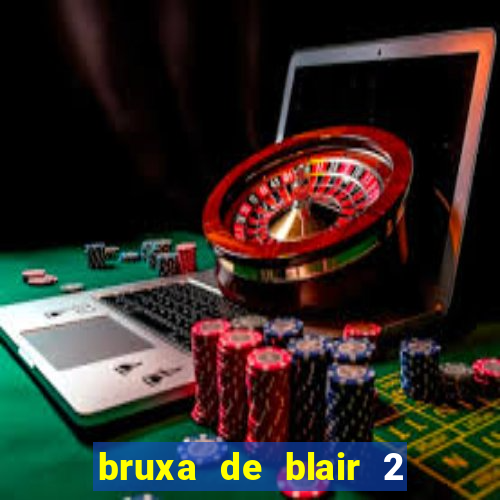 bruxa de blair 2 filme completo dublado