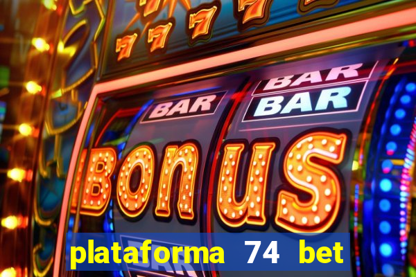 plataforma 74 bet é confiável