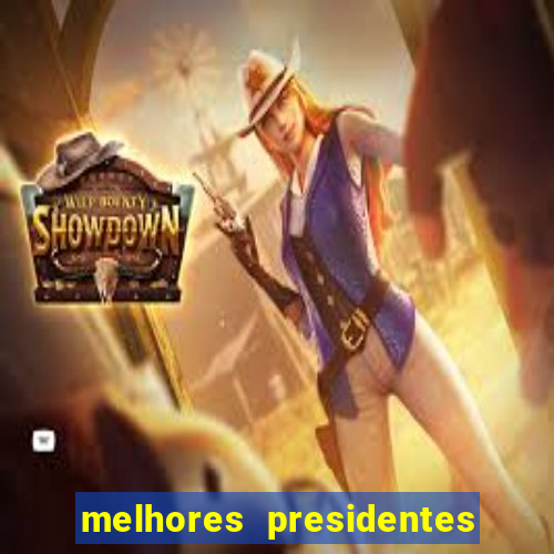 melhores presidentes do brasil